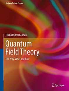 Quantum Field Theory: The Why, What and How (Graduate Texts in Physics)