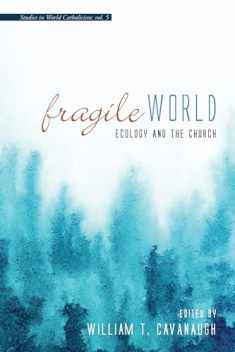 Fragile World: Ecology and the Church (Studies in World Catholicism)