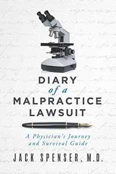 DIARY of a MALPRACTICE LAWSUIT: A Physician's Journey and Survival Guide (Jack Spenser, M.D.)