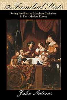 The Familial State: Ruling Families and Merchant Capitalism in Early Modern Europe (The Wilder House Series in Politics, History and Culture)