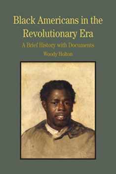 Black Americans in the Revolutionary Era: A Brief History with Documents (Bedford Series in History and Culture)