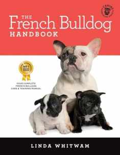 The French Bulldog Handbook: The Essential Guide for New and Prospective French Bulldog Owners (Canine Handbooks)
