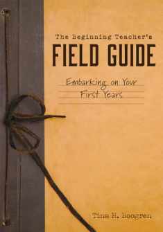 The Beginning Teacher's Field Guide: Embarking on Your First Years (Self-Care and Teaching Tips for New Teachers)