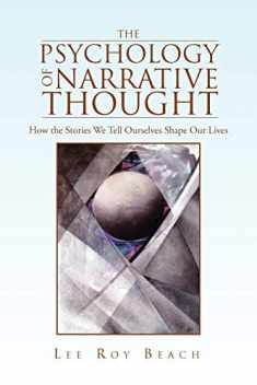 The Psychology of Narrative Thought: How the Stories We Tell Ourselves Shape Our Lives