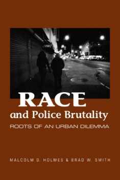 Race and Police Brutality: Roots of an Urban Dilemma (S U N Y Series in Deviance and Social Control) (Suny Deviance and Social Control)