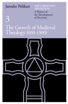 The Christian Tradition: A History of the Development of Doctrine, Vol. 3: The Growth of Medieval Theology (600-1300) (Volume 3)