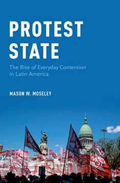 Protest State: The Rise of Everyday Contention in Latin America