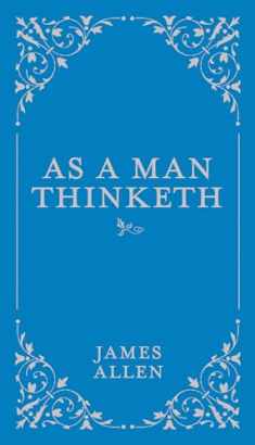 As a Man Thinketh (Volume 1) (Classic Thoughts and Thinkers, 1)