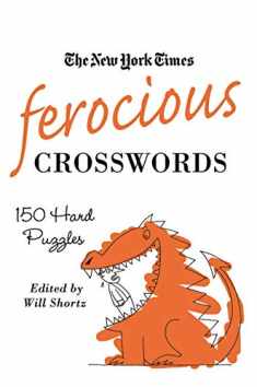 The New York Times Ferocious Crosswords: 150 Hard Puzzles (New York Times Crossword Puzzles)