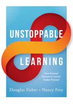 Unstoppable Learning: Seven Essential Elements to Unleash Student Potential (Using Systems Thinking to Improve Teaching Practices and Learning Outcomes)