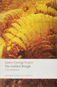 The Golden Bough: A Study in Magic and Religion: A New Abridgement from the Second and Third Editions (Oxford World's Classics)