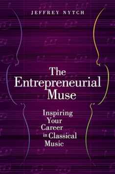 The Entrepreneurial Muse: Inspiring Your Career in Classical Music