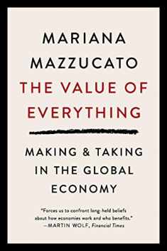 The Value of Everything: Making & Taking in the Global Economy Economics Interested People Want Problems of Modern-day Capitalism to Improve Benefits 99% Financial Times Business Book