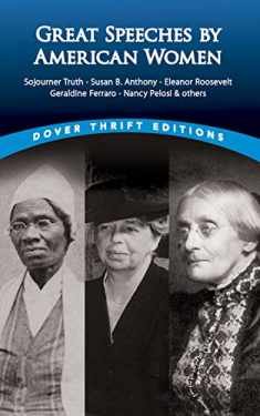 Great Speeches by American Women: Sojourner Truth, Susan B. Anthony, Eleanor Roosevelt, Geraldine Ferraro, Nancy Pelosi & others (Dover Thrift Editions: Speeches/Quotations)