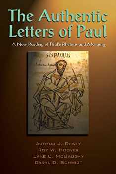 The Authentic Letters of Paul: A New Reading of Pauls Rhetoric and Meaning