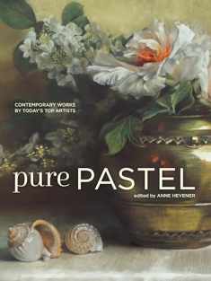 Pure Pastel: Contemporary Works by Today's Top Artists