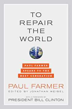 To Repair the World: Paul Farmer Speaks to the Next Generation (Volume 29) (California Series in Public Anthropology)