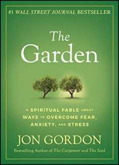 The Garden: A Spiritual Fable About Ways to Overcome Fear, Anxiety, and Stress (Jon Gordon)