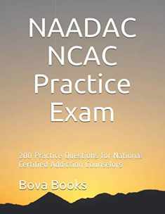 NAADAC NCAC Practice Exam: 200 Practice Questions for National Certified Addiction Counselors