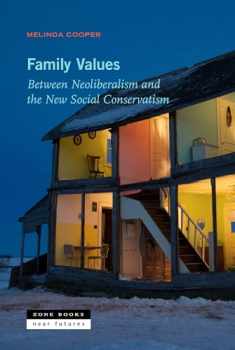 Family Values: Between Neoliberalism and the New Social Conservatism (Near Future Series)