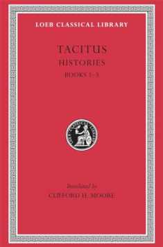 Tacitus: Histories, Books I-III (Loeb Classical Library No. 111)