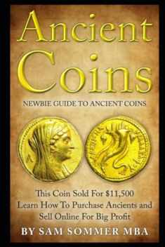 Ancient Coins: Newbie Guide To Ancient Coins: Learn How To Purchase Ancients and Sell Online For Big Profit