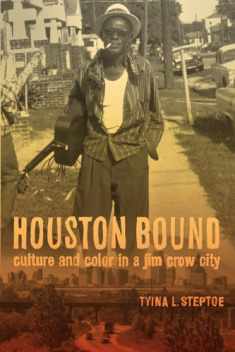 Houston Bound: Culture and Color in a Jim Crow City (Volume 41) (American Crossroads)