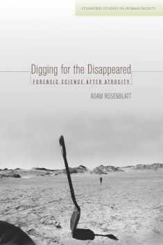 Digging for the Disappeared: Forensic Science after Atrocity (Stanford Studies in Human Rights)