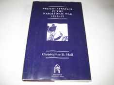 British Strategy in the Napoleonic War, 1803-15 (War, Armed Forces, and Society)