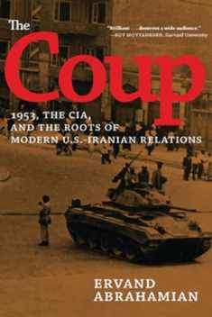The Coup: 1953, the CIA, and the Roots of Modern U.S.-Iranian Relations