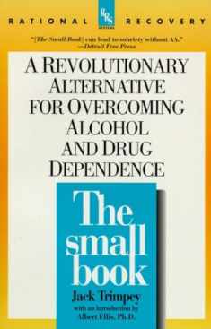 The Small Book: A Revolutionary Alternative for Overcoming Alcohol and Drug Dependence (Rational Recovery Systems)
