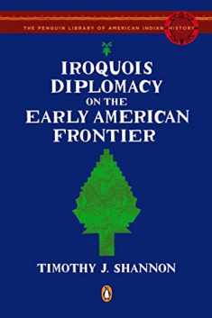Iroquois Diplomacy on the Early American Frontier (The Penguin Library of American Indian History)