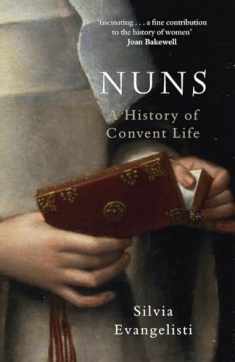 Nuns: A History of Convent Life