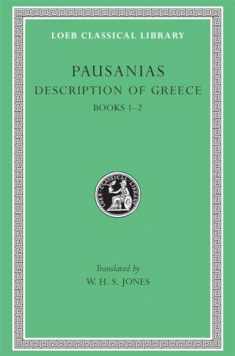 Description of Greece, Volume I: Books 1–2 (Attica and Corinth) (Loeb Classical Library)