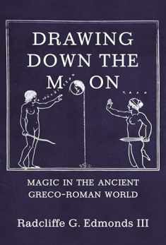 Drawing Down the Moon: Magic in the Ancient Greco-Roman World