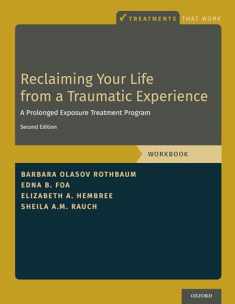 Reclaiming Your Life from a Traumatic Experience: A Prolonged Exposure Treatment Program - Workbook (Treatments That Work)