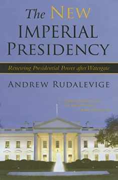 The New Imperial Presidency: Renewing Presidential Power after Watergate (Contemporary Political And Social Issues)