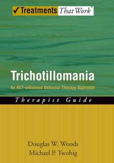 Trichotillomania: An ACT-enhanced Behavior Therapy Approach Therapist Guide (Treatments That Work)