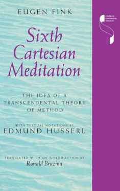 Sixth Cartesian Meditation: The Idea of a Transcendental Theory of Method (Studies in Continental Thought)