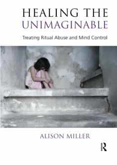 Healing the Unimaginable: Treating Ritual Abuse and Mind Control