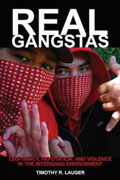 Real Gangstas: Legitimacy, Reputation, and Violence in the Intergang Environment (Critical Issues in Crime and Society)