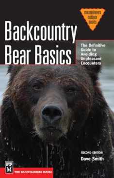 Backcountry Bear Basics: The Definitive Guide to Avoiding Unpleasant Encounters (Mountaineers Outdoor Basics)