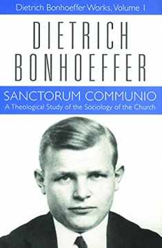 Sanctorum Communio: A Theological Study of the Sociology of the Church (Dietrich Bonhoeffer Works, Vol. 1)