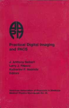 Practical Digital Imaging and Pacs (Medical Physics Monograph)