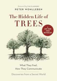 The Hidden Life of Trees: What They Feel, How They Communicate―Discoveries from A Secret World (The Mysteries of Nature, 1)