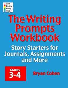 The Writing Prompts Workbook, Grades 3-4: Story Starters for Journals, Assignments and More