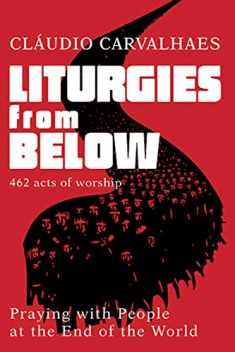 Liturgies from Below: Praying with People at the End of the World