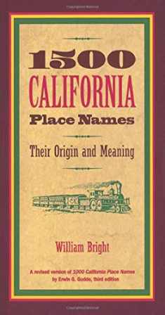 1500 California Place Names: Their Origin and Meaning, A Revised version of 1000 California Place Names by Erwin G. Gudde, Third edition