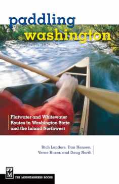 Paddling Washington: 100 Flatwater and Whitewater Routes in Washington State and the Inland Northwest