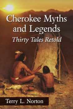 Cherokee Myths and Legends: Thirty Tales Retold